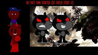 My First Own Scratch Cat Error Part 17 [upl. by Terchie994]