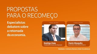 Propostas para o recomeço com Rodrigo Maia Presidente da Câmara e Mario Mesquita [upl. by Graniela]