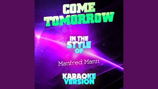 Come Tomorrow In the Style of Manfred Mann Karaoke Version [upl. by Litch361]