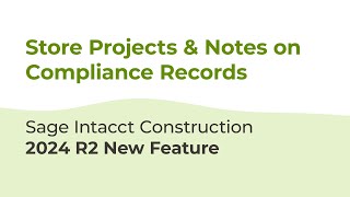 Sage Intacct Construction 2024 R2 Store Projects amp Notes on Compliance Records [upl. by Nyladnor]