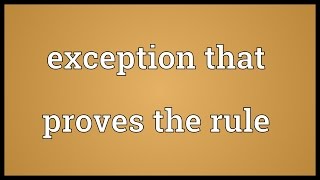 Exception that proves the rule Meaning [upl. by Sirhc]