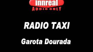 Radio Taxi  Garota Dourada [upl. by Odnama]