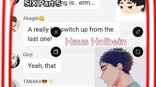 SIX x Haikyuu  Haus Holbein  Part 5  Haikyuu text [upl. by Lorie126]