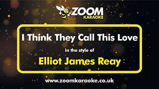 Elliot James Reay  I Think They Call This Love  Karaoke Version from Zoom Karaoke [upl. by Ylrak]