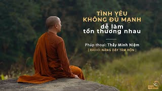 Thầy Minh Niệm  Tình yêu không đủ mạnh dễ làm tổn thương nhau  Trích Radio Nâng dậy tâm hồn [upl. by Reifnnej]