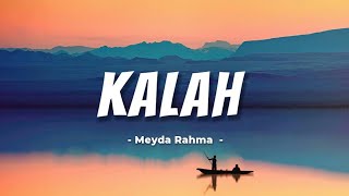 KALAH  MEYDA RAHMA LIRIK [upl. by Reeve513]