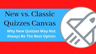 New Quizzes vs Classic Quizzes Canvas  Why New Quizzes May Not Always Be The Best Option [upl. by Aerdnek832]