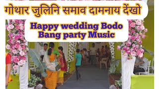 Happy wedding Bodo Bang Party Music Boroni Habayao damnai Milwudw dengkw [upl. by Suzi349]