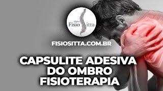 CAPSULITE ADESIVA do OMBRO TRATAMENTO de FISIOTERAPIA e EVOLUÇÃO do QUADRO CLÍNICO Dr Robson Sitta [upl. by Eceinhoj503]