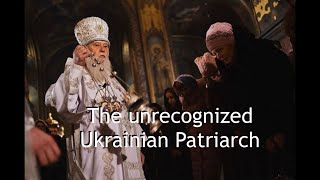 The unrecognized Ukrainian Patriarch [upl. by Darej]