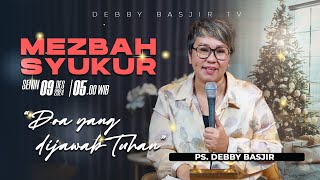 MEZBAH SYUKUR SENIN 09 DESEMBER 24  PK 0500  quotDOA YANG DIJAWABquot  PS DEBBY BASJIR [upl. by Erbas]