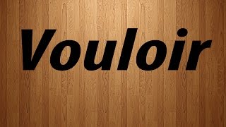 How to Pronounce Vouloir  Vouloir Pronunciation [upl. by Deeas]