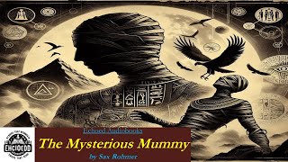 The Mysterious Mummy by Sax Rohmer  Echoed Audiobook [upl. by Lynett]