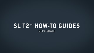 SL T2™ HowTo Guide — Neck Shade [upl. by Egroj]