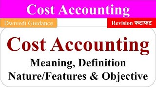 Cost Accounting Introduction to cost accounting cost accounting objectives cost accounting nature [upl. by Akitnahs]