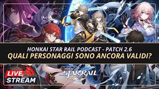 Quali Personaggi sono e saranno ancora validi  Honkai Star Rail Podcast Patch 26 [upl. by Adnuahsal]