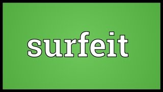 Surfeit Meaning [upl. by Phelips292]