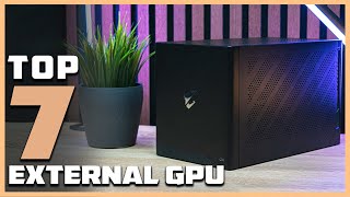 Top 7 External GPUs for Gaming and Creative Work in 2024 [upl. by Shepherd]