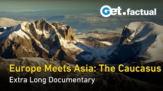 Exploring the Caucasus Europe and Asias Natural Bridge  Extra Long Documentary [upl. by Atis]