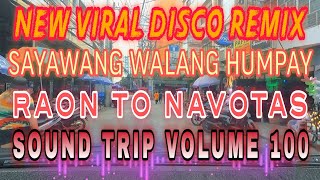 SAYAWANG WALANG HUMPAY NEW VIRAL DISCO DANCE REMIX  SOUND TRIP VOLUME 100  RAON QUIAPO TO NAVOTAS [upl. by Lyall]