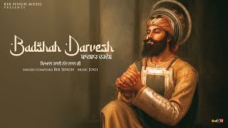 Badshah Darvesh  Bir Singh  Latest Shabad Song 2024 [upl. by Alegre]