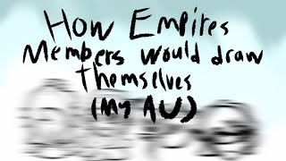 How Empires members would draw themselves  •ESMP• [upl. by Cuthburt]