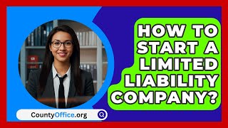 How To Start A Limited Liability Company  CountyOfficeorg [upl. by Aiduan37]