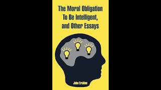 The Moral Obligation to be Intelligent and Other Essays by John Erskine  Audiobook [upl. by Casar912]