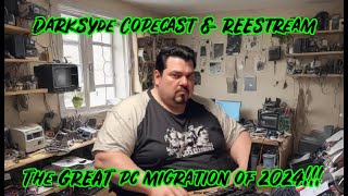 Darksyde Copecast and REEstream  THE GREAT PC MIGRATION OF 2024 [upl. by Donelle]