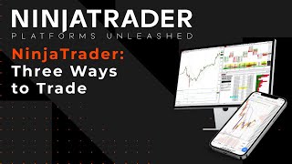 NinjaTrader Platforms Unleashed Three Ways to Trade [upl. by Arratal]