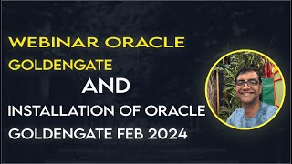 Webinar Oracle Goldengate Types Of Architecture and Installation 18Feb2024 [upl. by Edras]