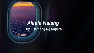 Alaala Nalang  Hambog Ng Sagpro  Unofficial lyric video Iniisip ko kung bakit ganito ang langit [upl. by Neyrb]