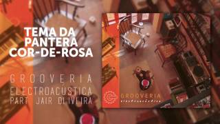 Grooveria Electroacústica  Tema da Pantera CordeRosa  Part Jair Oliveira [upl. by Negam463]