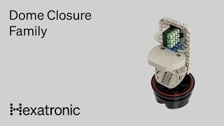 Hexatronics new Dome Closures – the features and benefits [upl. by Ader]