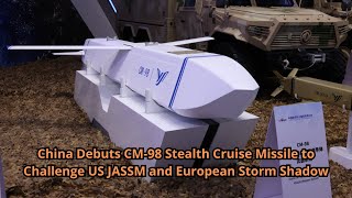 China Debuts CM 98 Stealth Cruise Missile to Challenge US JASSM and European Storm Shadow [upl. by Gabel]