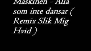 Maskinen  Alla som inte dansar  Remix Slik Mig Hvid [upl. by Alika800]