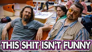 The Big Lebowski Isnt Funny And Im Tired Of Pretending It Is [upl. by Vokaay]