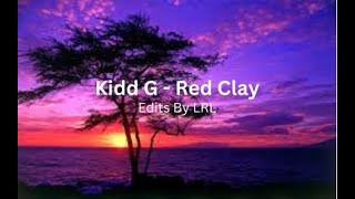 Kidd G  Red Clay  Lyrics Added [upl. by Ydorb]