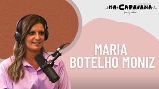 NA Caravana com Maria Botelho Moniz 52 Uma garrafa por abrirnão vestir um 34a força da despedida [upl. by Yelruc]