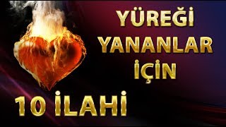 YÃœREÄÄ° YANANLARA  TAM 10 MEÅHUR Ä°LAHÄ° SANATÃ‡ISINDAN Ã–ZENLE SEÃ‡Ä°LMÄ°Å 10 Ä°LAHÄ° [upl. by Lidia]