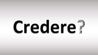 How to Pronounce Credere [upl. by Cory]