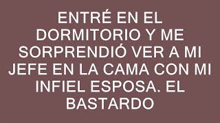 Entré En El Dormitorio Y Me Sorprendió Ver A Mi Jefe En La Cama Con Mi Infiel Esposa El Bastardo [upl. by Elorac712]