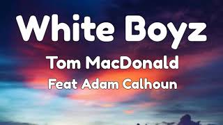 Whiteboyz Tom MacDonald feat Adam Calhoun Lyrics [upl. by Tybald]