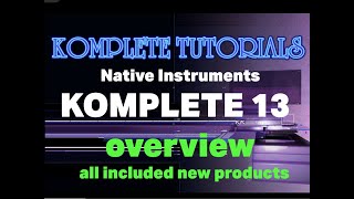 Komplete 13 overview all new products and first thoughts [upl. by Aititil502]