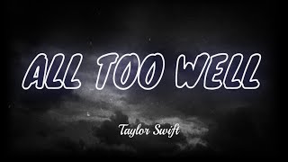 ALL TOO WELL  TAYLOR SWIFT Taylors Version [upl. by Davis]