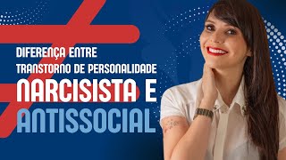 ENTENDA AS PRINCIPAIS DIFERENÃ‡AS ENTRE O TRANSTORNO DE PERSONALIDADE NARCISISTA E ANTISSOCIAL [upl. by Kcam]