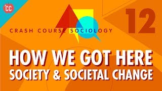 How We Got Here Crash Course Sociology 12 [upl. by Rivkah]