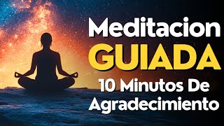 Meditacion GUIADA 10 MINUTOS Para AGRADECER 🙏 [upl. by Kristel]