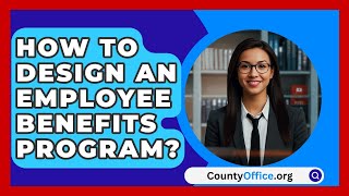 How To Design An Employee Benefits Program  CountyOfficeorg [upl. by Elexa]