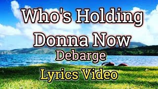 Whos Holding Donna Now Lyrics Video  Debarge [upl. by Jennifer]